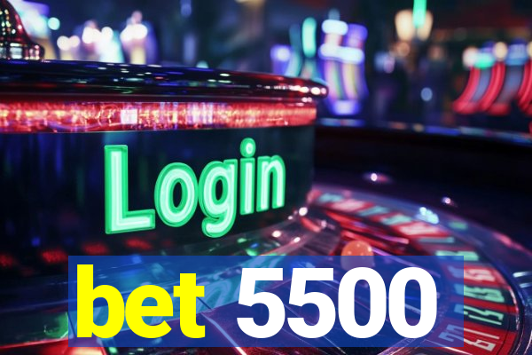 bet 5500